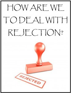 HOW ARE WE TO DEAL WITH REJECTION