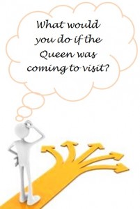 WHAT WOULD YOU DO IF THE QUEEN WAS COMING TO VISIT - TN